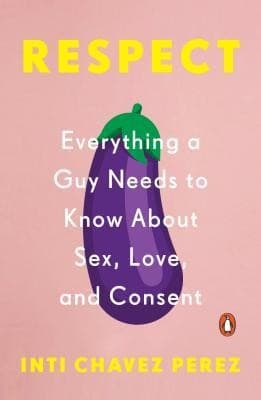 Cover of Respect: Everything a Guy Needs to Know About Sex
